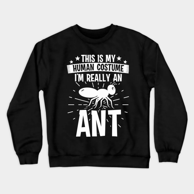 My Human Costume I'm Really Ant Crewneck Sweatshirt by Magenmage